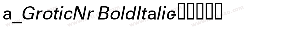 a_GroticNr BoldItalic字体转换